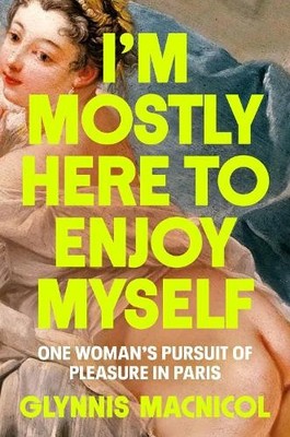 Glynnis MacNicol I'm Mostly Here to Enjoy Myself (Gebundene Ausgabe) (US IMPORT)