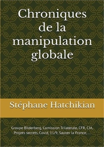 Chroniques de la manipulation globale: Bilderberg, CIA, Covid, Gouvernement de l