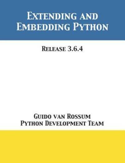 Extending and Embedding Python : Release 3. 6. 4 by Python