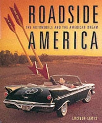 Roadside America: Automobile and the, Lewis, Lucinda