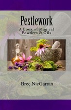 Pestlework: A Book of Magical Powders & Oils by Lauren