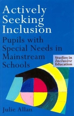 Actively Seeking Inclusion: Pupils with Special Needs in Mainstream Schools by J