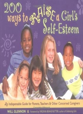 200 Ways to Raise a Girl's Self-esteem: For Parents and Teachers