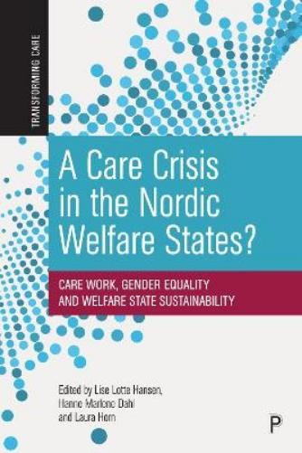 Hanne Marlene Dahl A Care Crisis in the Nordic Welfare States? (Paperback)