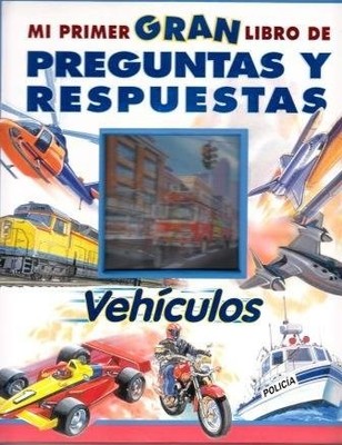 MI PRIMER GRAN LIBRO DE PREGUNTAS Y RESPUESTAS - VEHICULOS By Buck Graham & Paul