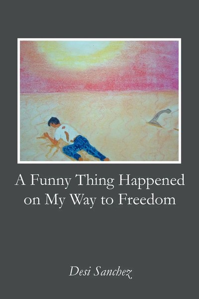 Desi Sanchez | A Funny Thing Happened On My Way To Freedom | Taschenbuch (2012)-image