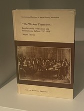 Wayne Thorpe - The Workers Themselves -Syndicalism and International Labour RARE