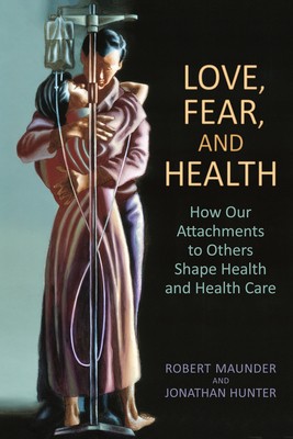 Love, Fear, and Health: How Our Attachments to Others Shape Health and Health...