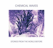 CHEMICAL WAVES Stories from the World before CD Digipack 2021