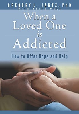 When a Loved One Is Addicted : How to Offer Hope and Help by Gregory Jantz ...