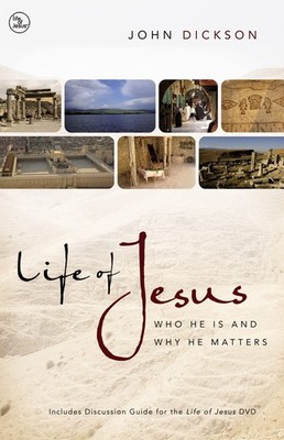 Life of Jesus: Who He Is and Why He Matters - paperback Dickson, John