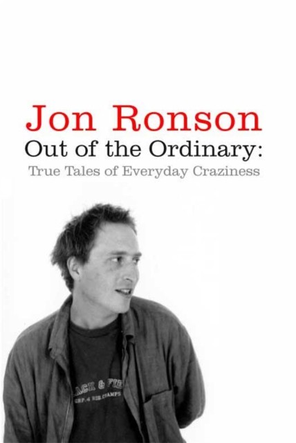 Out of the Ordinary: True Tales of Everyday Craziness By Jon Ronson - Image 5
