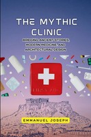 The Mythic Clinic, Bridging Ancient Stories, Modern Medicine, And...