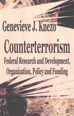 Counterterrorism: Federal Research and Development, Organization, Policy and...