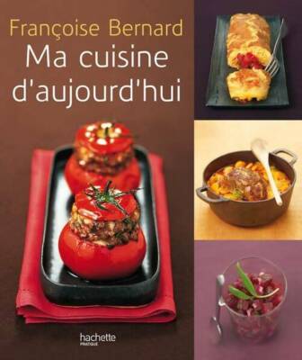 Ma cuisine d'aujourd'hui - Françoise Bernard - V640230