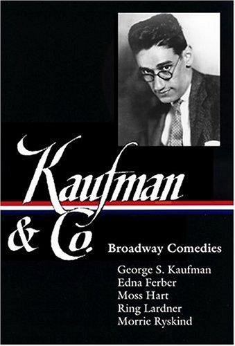 George S. Kaufman & Co.: Broadway Comedies (LOA #152):... - Kaufman, George S.