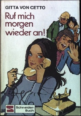Ruf mich morgen wieder an!. Schneider-Taschenbuch Band 44; Cetto, Gitta von: