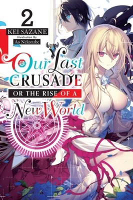 Our Last Crusade or the Rise of a New World, Vol. 2  by Kei Sazane PAPERBACK