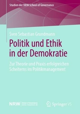 Politik und Ethik in der Demokratie: Zur Theorie und Praxis erfolgreichen Scheit