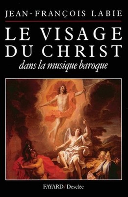 Le Visage du Christ dans la musique baroque by Jean-Fran?ois Labie Paperback Boo