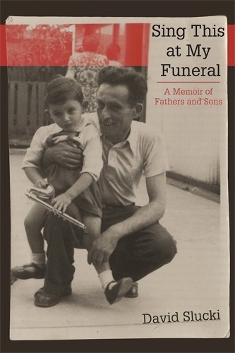 Sing This at My Funeral – A Memoir of Fathers and Sons Slucki Paperback