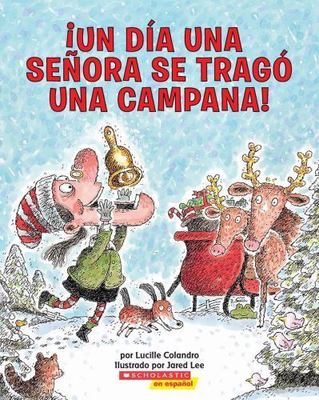 Un Dia una Senora Se Trago una Campana! = There Was an Old Lady Who Swallowed...