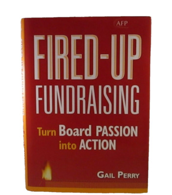 Fired-Up Fundraising Turn Board Passion Into Action (AFP By Gail A. Perry Cpa