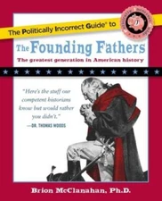 The Politically Incorrect Guide to the Founding Fathers (The Politic - VERY GOOD