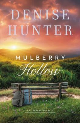 Mulberry Hollow (A Riverbend Romance) Book 2 of 4 - Denise Hunter