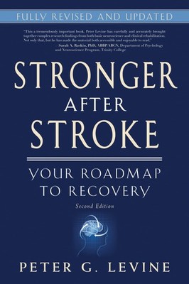 Stronger After Stroke: Your Roadmap to Recovery, 2nd Edition - Levine, Peter...