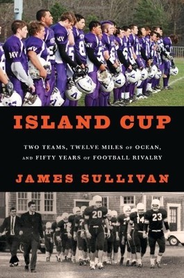 ISLAND CUP: TWO TEAMS, TWELVE MILES OF OCEAN, AND FIFTY By James Sullivan *VG+*