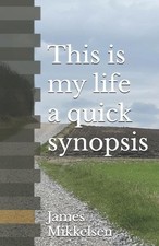 James Mikkelsen This is my life a quick synopsis (Paperback) (UK IMPORT)