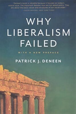 Why Liberalism Failed: Politics and..., Deneen, Patrick