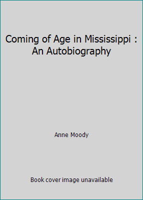 Coming of Age in Mississippi : An Autobiography by Anne Moody