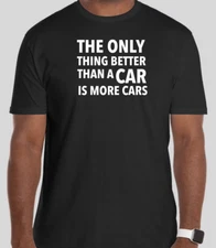 THE ONLY THING BETTER THAN A CAR IS MORE CARS FUNNYT Shirt Size Tshirt T-Shirt