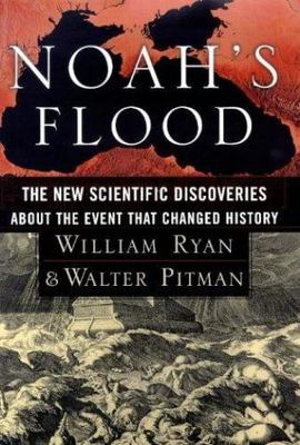 Noah's Flood: The New Scientific Discoveries About the Event that Changed...