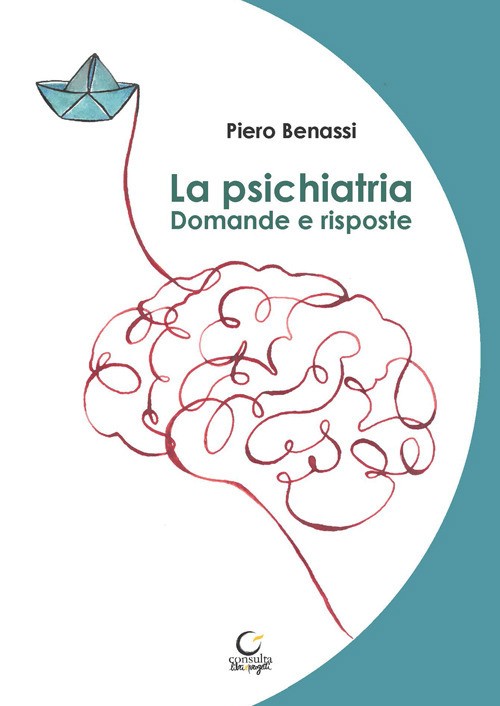 La psichiatria. Domande e risposte - Benassi Piero