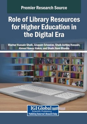 Role of Library Resources for Higher Education in the Digital Era by Mazhar Huss
