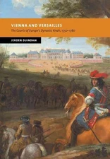 Vienna and Versailles: The Courts of Europe's Dynastic Rivals, 1550-1780 by Jero