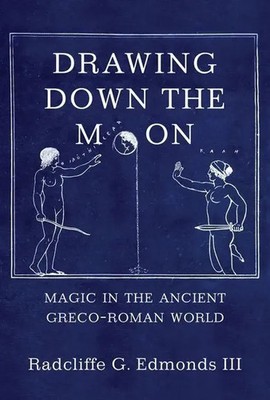 Drawing Down the Moon   Magic in the Ancient Greco Roman World | Iii | Englisch