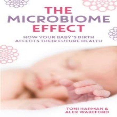 The Microbiome Effect How your baby's birth affects their future