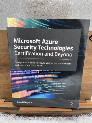 Microsoft Azure Security Technologies Certification and Beyond: Gain practical 