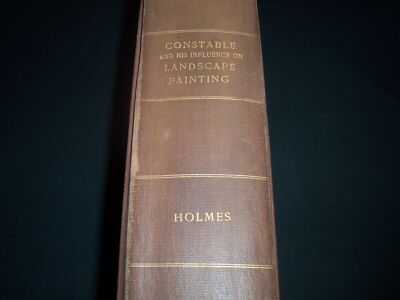 1902 CONSTABLE AND HIS INFLUENCE ON LANDSCAPE PAINTING BY C. J. HOLMES - Z 143