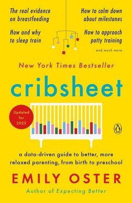 Cribsheet A Data Driven Guide to Better More Relaxed Parenting from Birth to