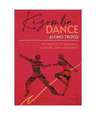 Kizomba Dance: Teaching Learning and Assessment Process, Troco, Prof Altino