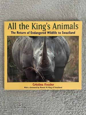 All the King's Animals The Return of Endangered Wildlife to Swaziland by Cristin