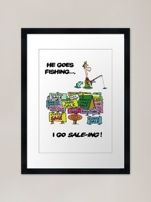 He Goes Fishing I Go Sale-ing Frame Framed Wall Art Poster Canvas Print Picture