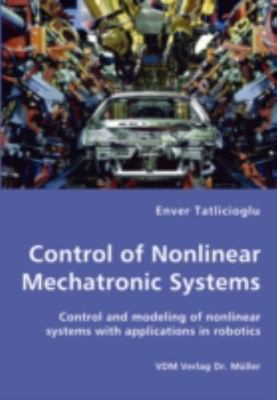 Control of Nonlinear Mechatronic Systems : Control and Modeling of Nonlinear ...