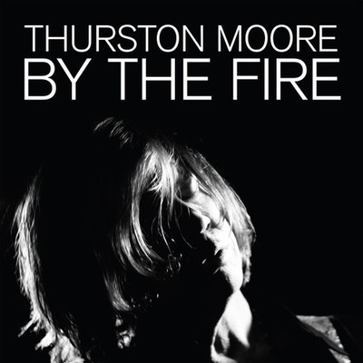THURSTON MOORE By The Fire Music CDs New