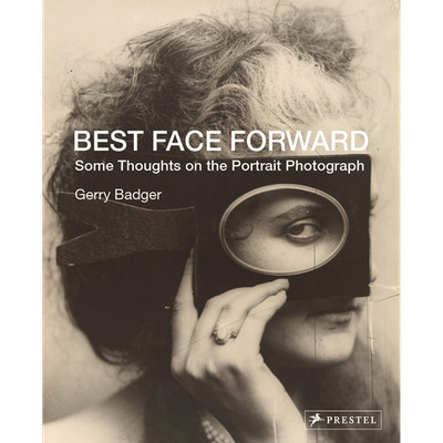 Best Face Forward: Some Thoughts on the Portrait Photograph Gerry Badger